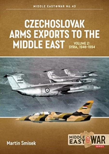 Czechoslovak Arms Exports to the Middle East Volume 2: Syria, 1948-1989