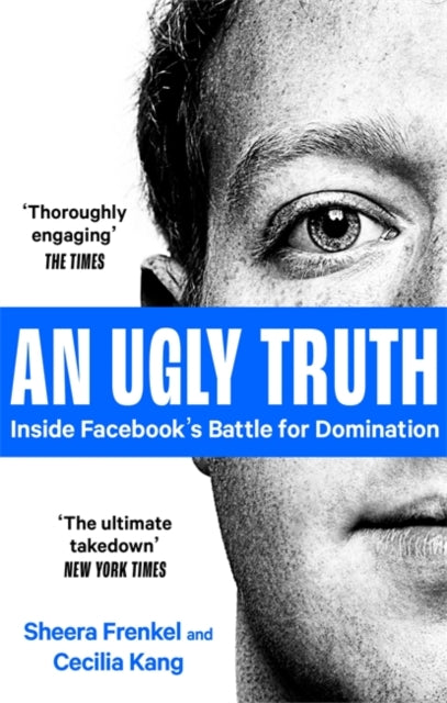 An Ugly Truth: Inside Facebook's Battle for Domination