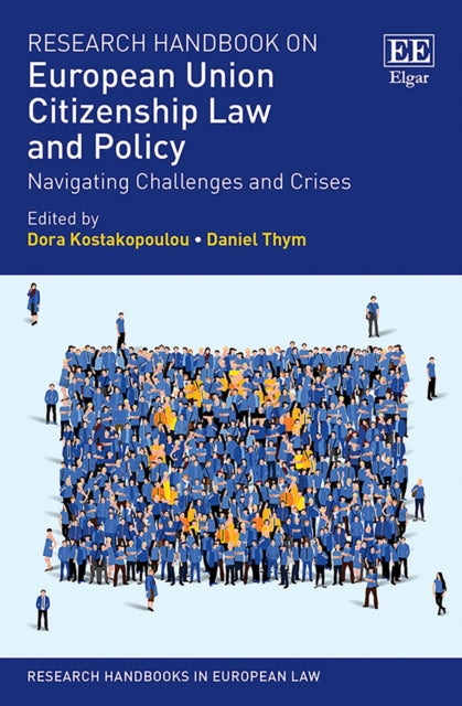 Research Handbook on European Union Citizenship Law and Policy: Navigating Challenges and Crises