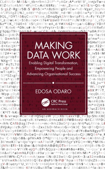 Making Data Work: Enabling Digital Transformation, Empowering People and Advancing Organisational Success