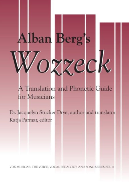 Alban Berg's Wozzeck: A Translation and Phonectic Transcript for Musicians