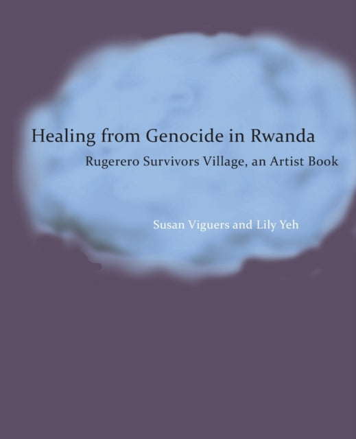 Healing from Genocide in Rwanda: Rugerero Survivors Village, an Artist Book