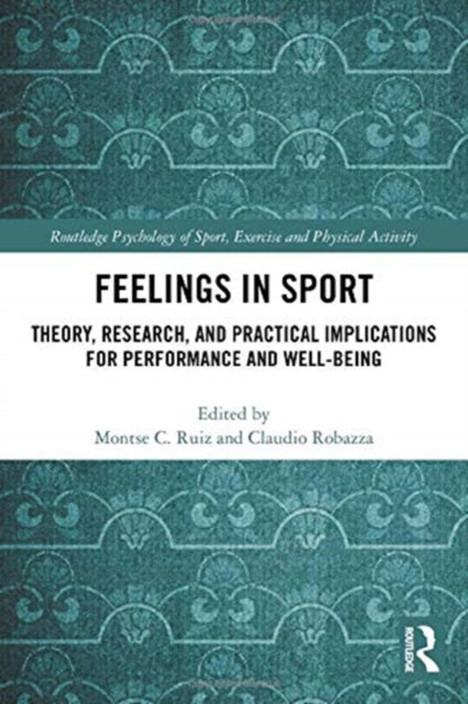 Feelings in Sport: Theory, Research, and Practical Implications for Performance and Well-being