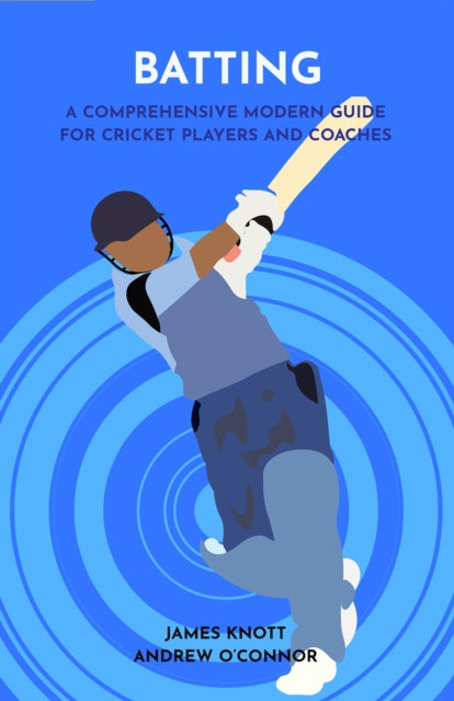 Batting: A Comprehensive Modern Guide for Cricket Players and Coaches
