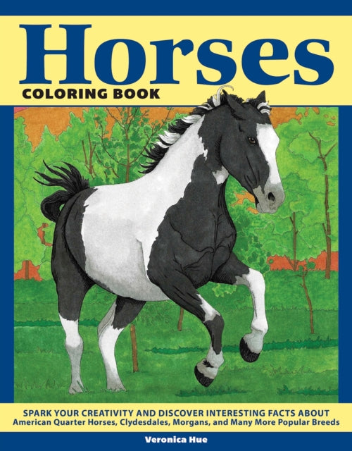 Horses Coloring Book: Spark Your Creativity and Discover Interesting Facts About American Quarter Horses, Clydesdales, Morgans, and Many More Popular Breeds