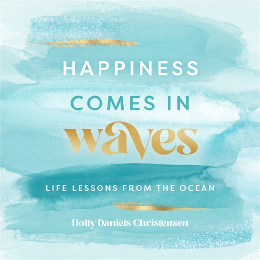 Happiness Comes in Waves: Life Lessons from the Ocean