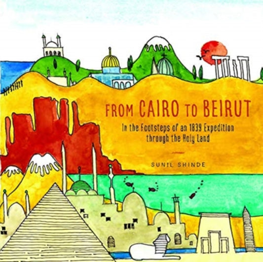 From Cairo to Beirut: In the Footsteps of an 1839 Expedition through the Holy Land