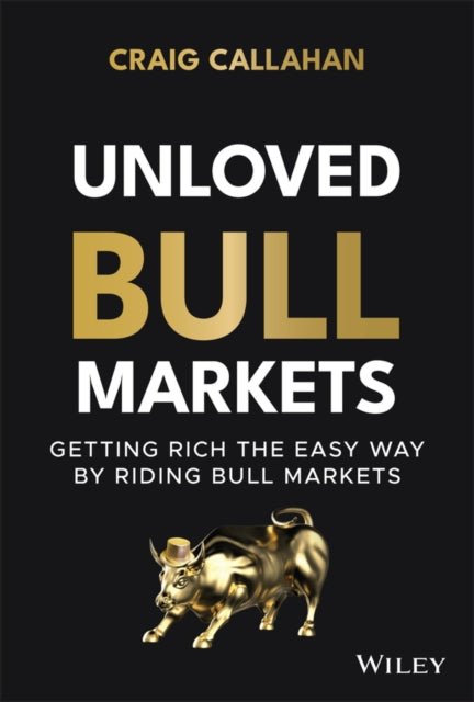 Unloved Bull Markets: Getting Rich the Easy Way by  Riding Bull Markets