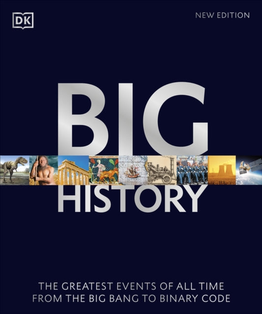 Big History: The Greatest Events of All Time From the Big Bang to Binary Code