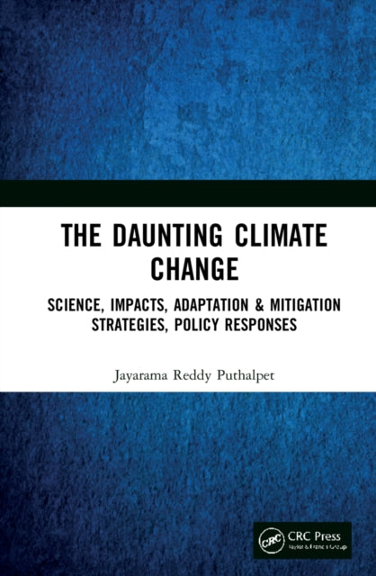 The Daunting Climate Change: Science, Impacts, Adaptation & Mitigation Strategies, Policy Responses