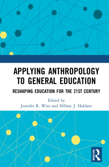 Applying Anthropology to General Education: Reshaping Colleges and Universities for the 21st Century