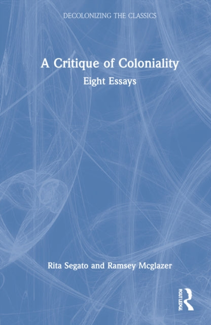 The The Critique of Coloniality: Eight Essays