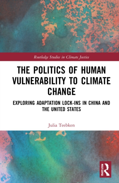 The Politics of Human Vulnerability to Climate Change: Exploring Adaptation Lock-ins in China and the United States