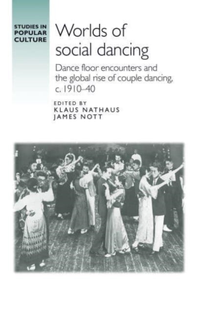 Worlds of Social Dancing: Dance Floor Encounters and the Global Rise of Couple Dancing, c. 1910-40