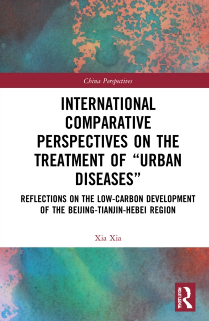 International Comparative Perspectives on the Treatment of "Urban Diseases": Reflections on the Low-Carbon Development of the Beijing-Tianjin-Hebei Region