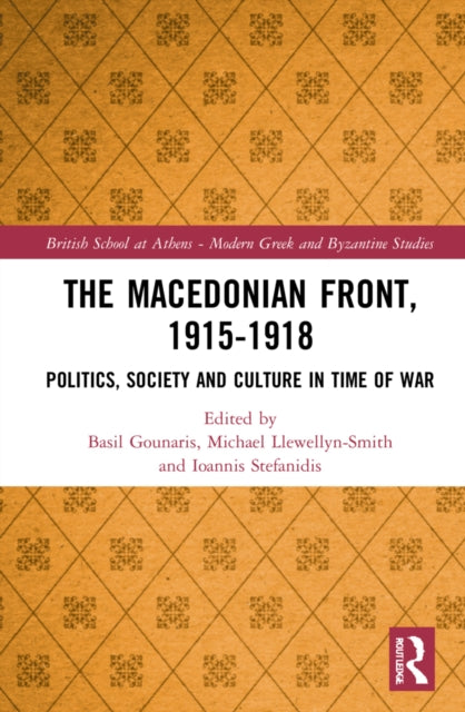 The Macedonian Front, 1915-1918: Politics, Society and Culture in Time of War