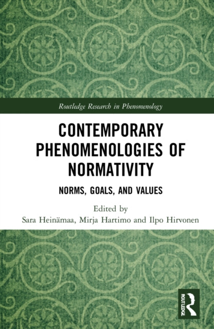Contemporary Phenomenologies of Normativity: Norms, Goals, and Values