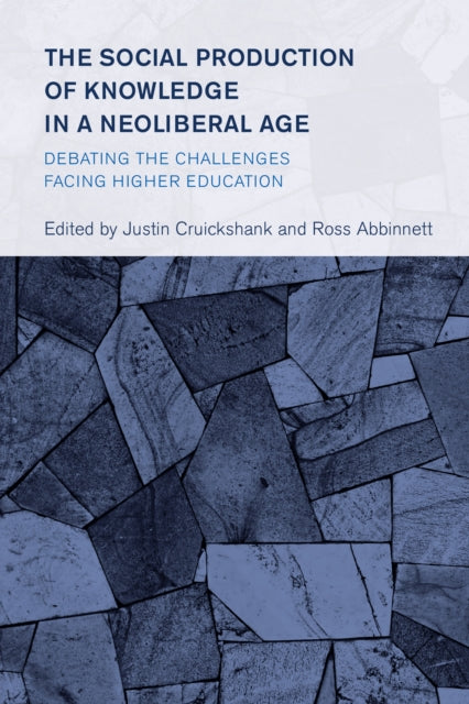 The Social Production of Knowledge in a Neoliberal Age: Debating the Challenges Facing Higher Education