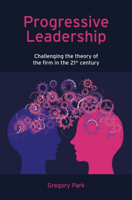 Progressive Leadership: Challenging the theory of the firm in the 21st century