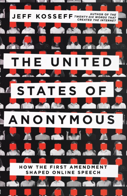 The United States of Anonymous: How the First Amendment Shaped Online Speech