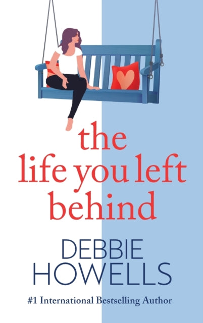 The Life You Left Behind: A breathtaking story of love, loss and happiness from Sunday Times bestseller Debbie Howells