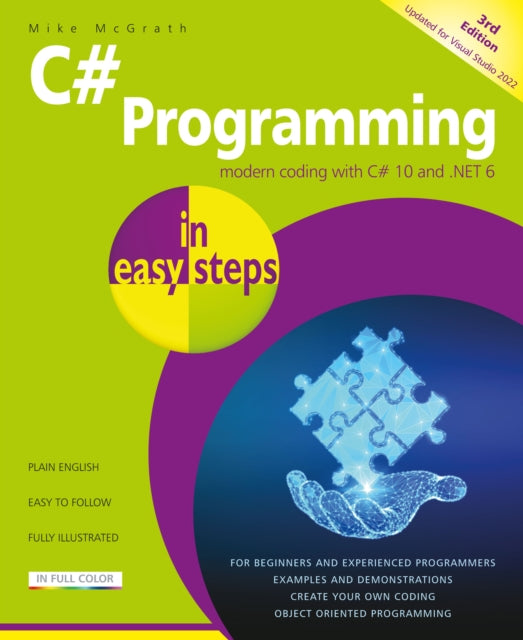 C# Programming in easy steps: Modern coding with C# 10 and .NET 6. Updated for Visual Studio 2022