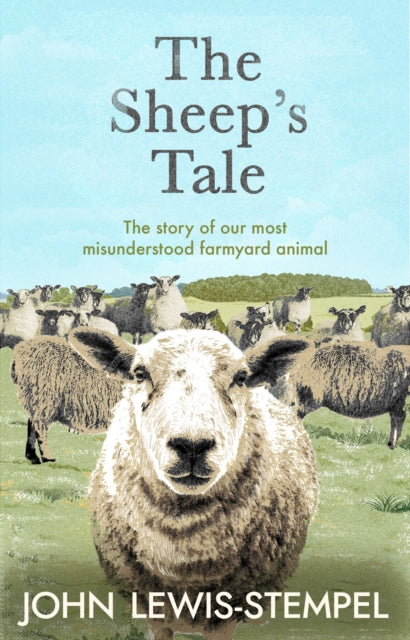 The Sheep's Tale: The story of our most misunderstood farmyard animal