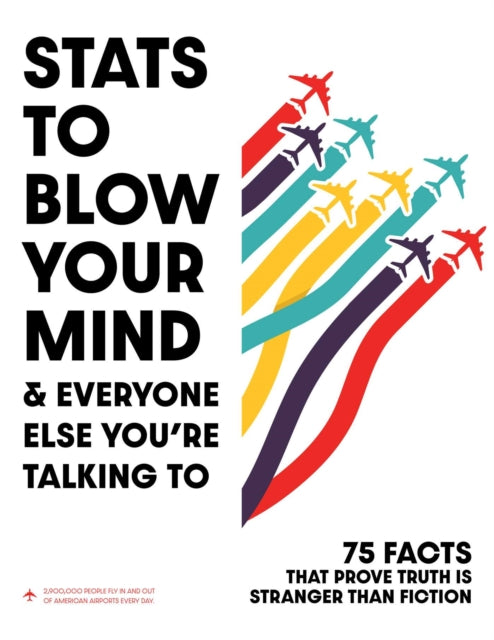 Stats to Blow Your Mind!: And Everyone Else You're Talking To