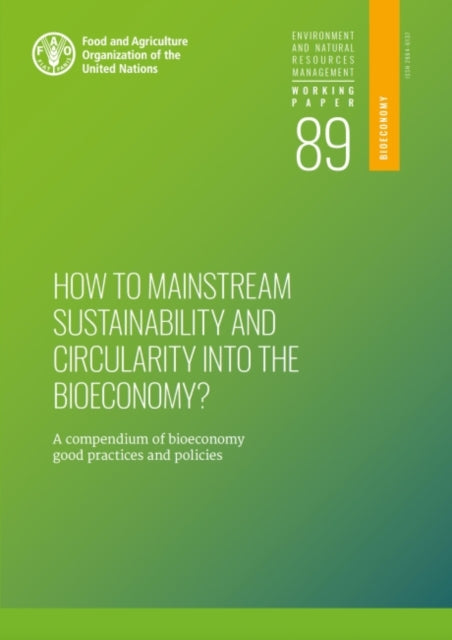 How to mainstream sustainability and circularity into the bioeconomy?: A compendium of bioeconomy good practices and policies