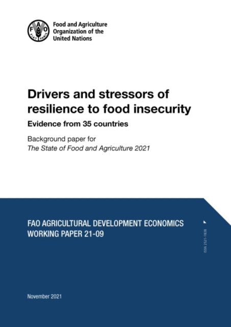 Drivers and stressors of resilience to food insecurity - Evidence from 35 countries: Background paper for The State of Food and Agriculture 2021. FAO Agricultural Development Economics Working Paper 21-09