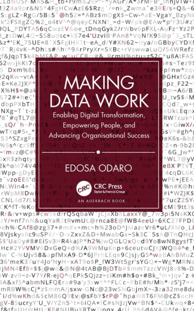 Making Data Work: Enabling Digital Transformation, Empowering People and Advancing Organisational Success