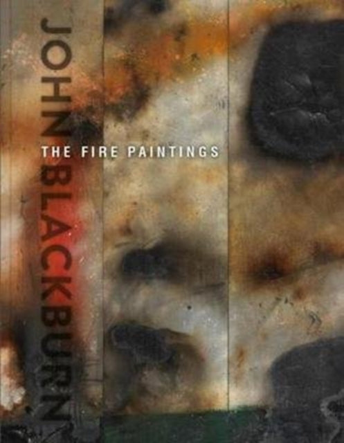 John Blackburn: The Fire Paintings