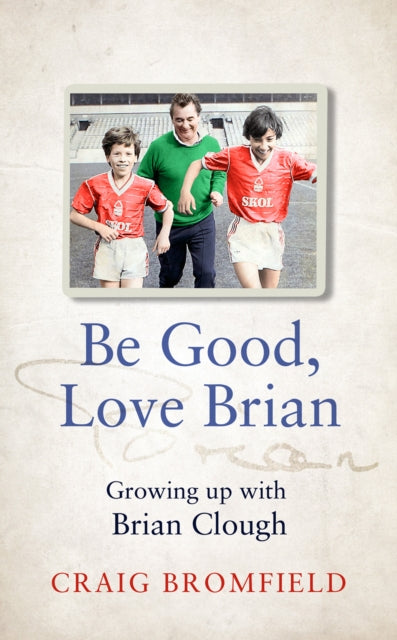 Be Good, Love Brian: Growing Up with Brian Clough