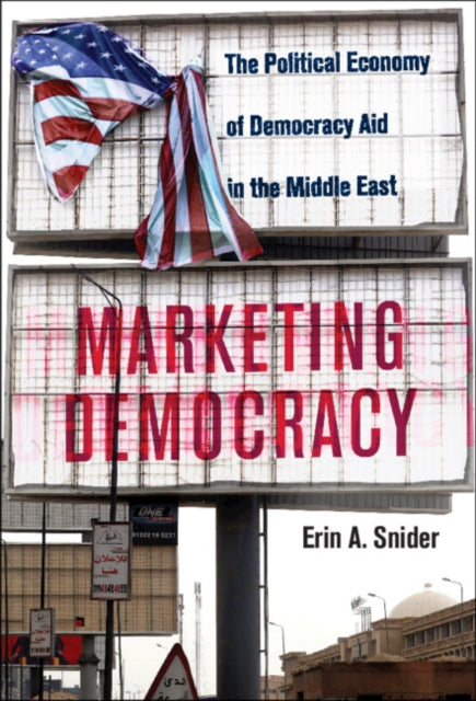 Marketing Democracy: The Political Economy of Democracy Aid in the Middle East