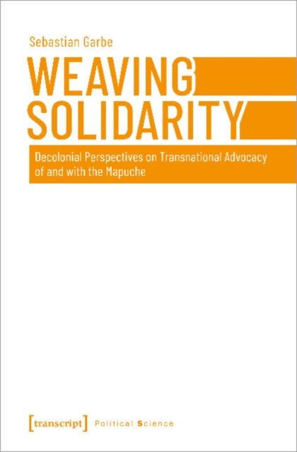 Weaving Solidarity - Decolonial Perspectives on Transnational Advocacy of and with the Mapuche