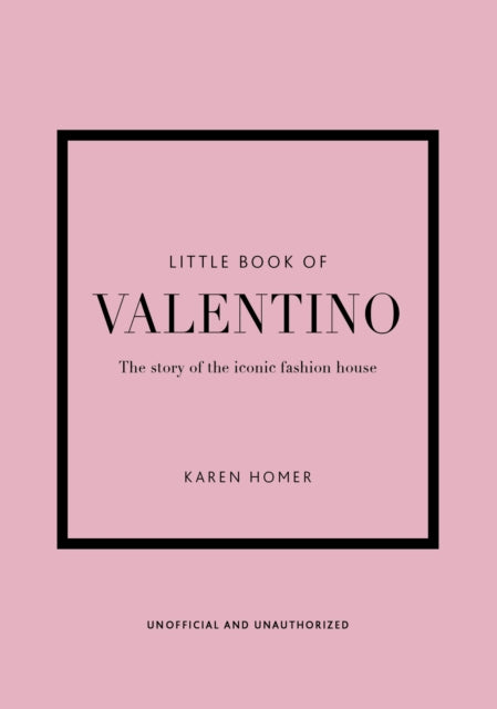 Little Book of Valentino: The story of the iconic fashion house