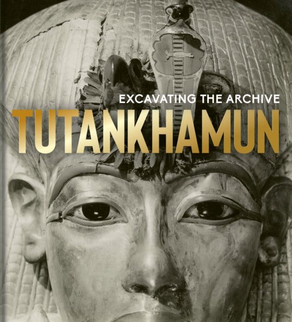 Tutankhamun: Excavating the Archive