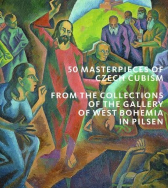 50 Masterpieces of Czech Cubism: The collections of the Gallery of West Bohemia in Pilsen