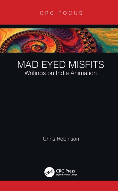 Mad Eyed Misfits: Writings on Indie Animation