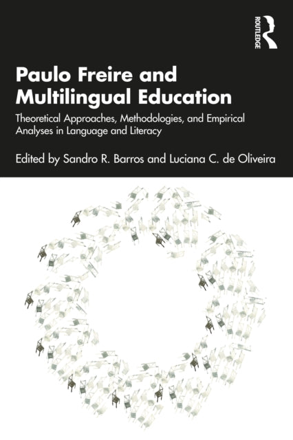 Paulo Freire and Multilingual Education: Theoretical Approaches, Methodologies, and Empirical Analyses in Language and Literacy