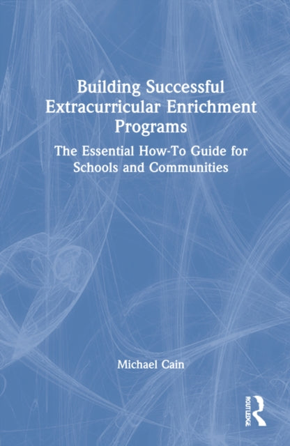 Building Successful Extracurricular Enrichment Programs: The Essential How-To Guide for Schools and Communities