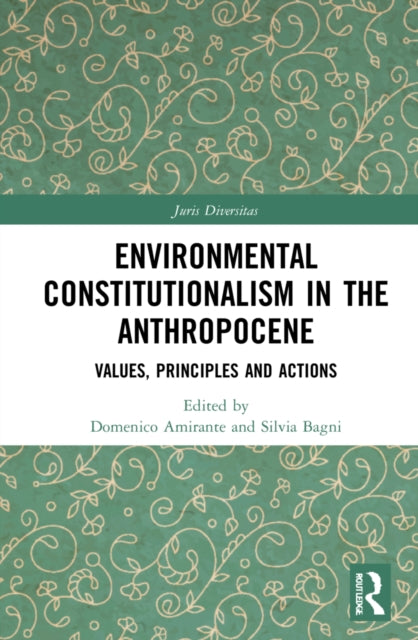 Environmental Constitutionalism in the Anthropocene: Values, Principles and Actions
