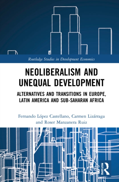 Neoliberalism and Unequal Development: Alternatives and Transitions in Europe, Latin America and Sub-Saharan Africa