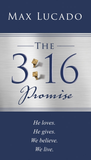 The 3:16 Promise: He Loves.  He Gives.  We Believe.  We Live.