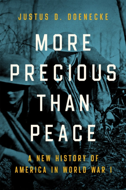 More Precious than Peace: A New History of America in World War I