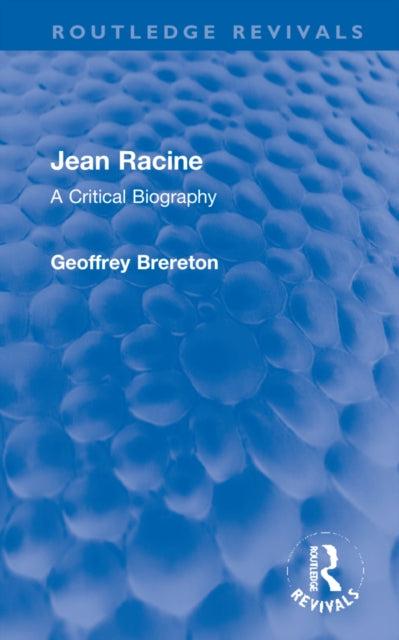 Jean Racine: A Critical Biography