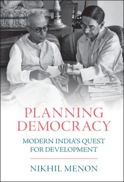 Planning Democracy: Modern India's Quest for Development