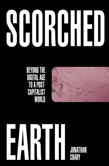 Scorched Earth: Beyond the Digital Age to a Post-Capitalist World