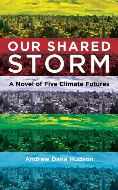 Our Shared Storm: A Novel of Five Climate Futures