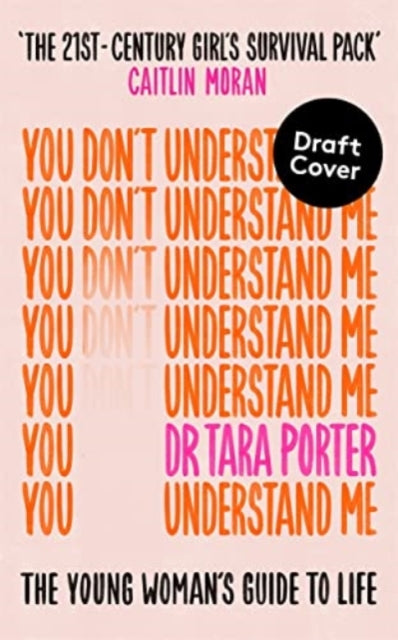 You Don't Understand Me: The Young Woman's Guide to Life 'THE 21ST-CENTURY GIRL'S SURVIVAL PACK' - CAITLIN MORAN